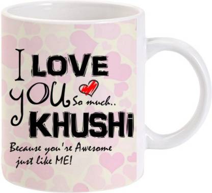 Lolprint I Love You Khushi Ceramic Coffee Mug Price in India - Buy Lolprint I  Love You Khushi Ceramic Coffee Mug online at 