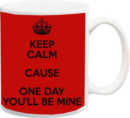 ME&YOU Valentines Gift;Keep Calm Because One Day You will be Mine 