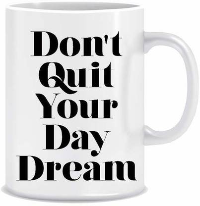 Muggies Magic Don T Quit Your Day Dream 11 Oz Ceramic Coffee Mug Price In India Buy Muggies Magic Don T Quit Your Day Dream 11 Oz Ceramic Coffee Mug Online