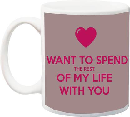 Me You Gifts For Him Her Girlfriend Boyfriend Want To Spend My Rest Of Life With You Printed Ceramic Coffee Mug Price In India Buy Me You Gifts For Him Her Girlfriend Boyfriend Want To Spend My Rest Of