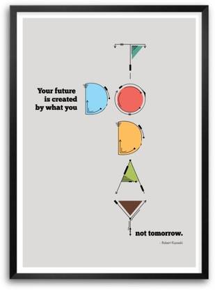 Your Future Is Created By What You Do Today Robert Kiyosaki Corporate Startup Quotes Typography Framed Poster Paper Print Lab No 4 Posters Quotes Motivation Posters In India Buy Lion's step forward make in india : flipkart