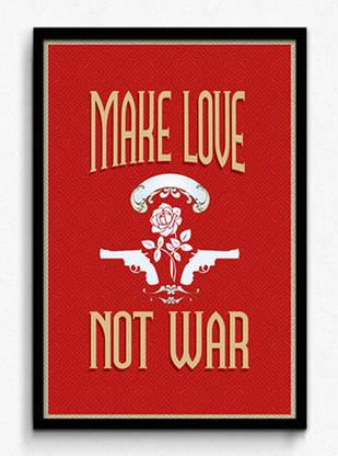 Seven Rays Make Love Not War Framed Small Quotes Motivation Posters In India Buy Art Film Design Movie Music Nature And Educational Paintings Wallpapers At Flipkart Com
