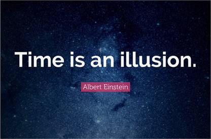 Albert Einstein Time Is An Illusion Quote Poster Paper Print Quotes Motivation Posters In India Buy Art Film Design Movie Music Nature And Educational Paintings Wallpapers At Flipkart Com
