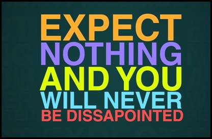 Expect Nothing And You Will Never Be Disappointed Poster Paper Print Quotes Motivation Posters In India Buy Art Film Design Movie Music Nature And Educational Paintings Wallpapers At Flipkart Com