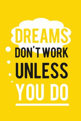 Dreams Don T Work Unless You Do Motivational Quote Poster Paper Print Quotes Motivation Posters In India Buy Art Film Design Movie Music Nature And Educational Paintings Wallpapers At Flipkart Com