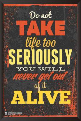 Dont Take Life Too Seriously Paper Print Quotes Motivation Posters In India Buy Art Film Design Movie Music Nature And Educational Paintings Wallpapers At Flipkart Com