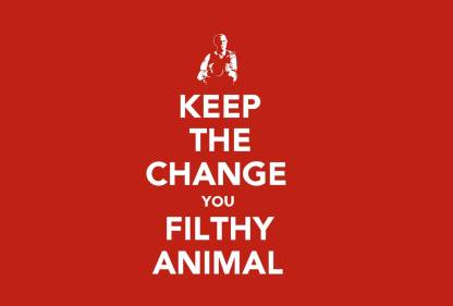 Keep The Change You Filthy Animal - Poster Paper Print - Humor posters in  India - Buy art, film, design, movie, music, nature and educational  paintings/wallpapers at 