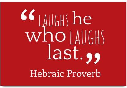 he who laughs last saying