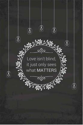 Athah Poster Love Isn T Blind It Just Only Sees What Matters Paper Print Quotes Motivation Posters In India Buy Art Film Design Movie Music Nature And Educational Paintings Wallpapers At