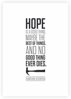 Hope Is A Good Thing Shawshank Redemption Movies Quotes Paper Print Quotes Motivation Posters In India Buy Art Film Design Movie Music Nature And Educational Paintings Wallpapers At Flipkart Com