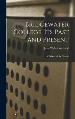 Bridgewater College, its Past and Present; a Tribute of the Alumni
