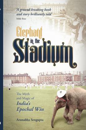 Elephant in the Stadium (Ind-Ed)  - The Myth and Magic of India's Epochal Win