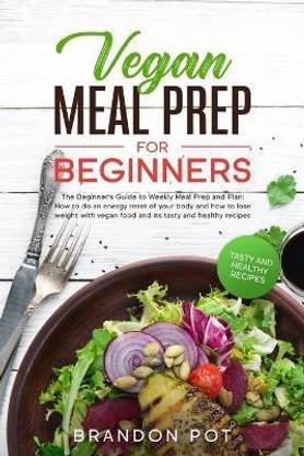 Vegan Meal Prep for Beginners: Buy Vegan Meal Prep for Beginners by Pot