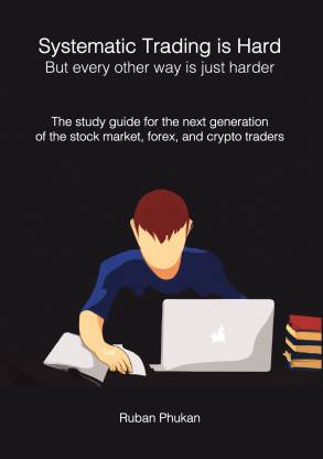Systematic Trading is Hard. But every other way is just harder.  - The study guide for the next generation of the stock market, forex, and crypto traders