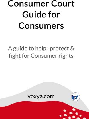 Consumer Court Guide for Consumers: A guide to help , protect & fight for Consumer rights