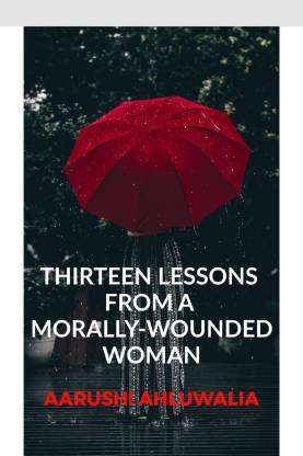 13 Lessons From A Morally-Wounded Woman.