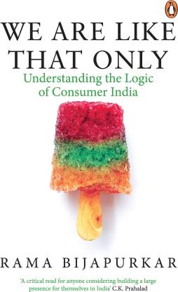 We Are Like That Only  - Understanding the Logic of Consumer India