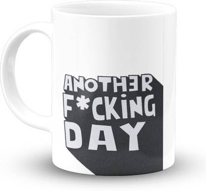 The Desi Monk just Another Day Printed White | The F Word Not War Funny Coffee 11oz Ceramic Coffee Mug Price in India - Buy The Desi Monk just Another Day Printed The Desi Monk just Another Day Printed White | The F Word Not War Funny Coffee 11oz Ceramic Coffee Mug Price in India - Buy The Desi Monk just Another Day Printed