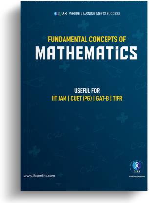 Fundamental Concepts Of Mathematics For IIT JAM, CUET(PG), GAT-B, TIFR ...