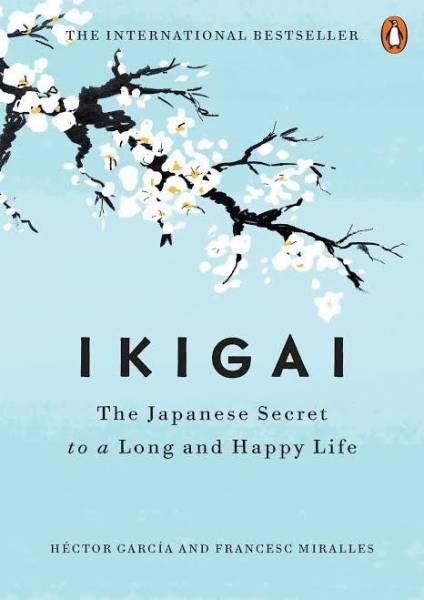 Ikigai: The Japanese secret to a long and happy life - The Japanese Secret to a Long and Happy Life.