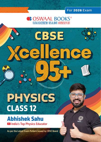 Oswaal CBSE Xcellence 95+ Physics Class 12 By Abhishek Sahu | Competency Focused Questions | 1200+ Practice Qs | Topper's Notes | Includes PYQs, Mind ...