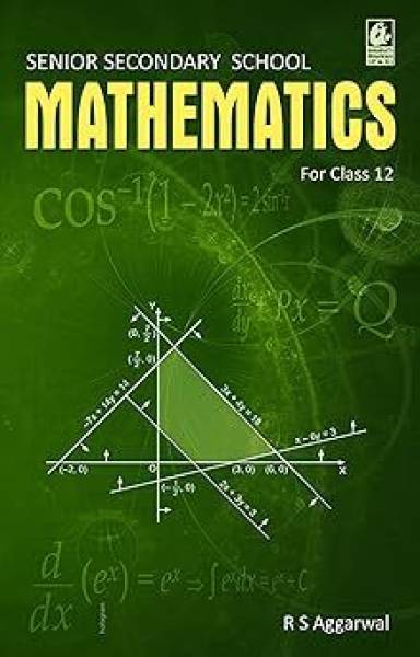 Senior Secondary School Mathematics for Class 12 - by R S Aggarwal (2024-25 Examination) - Senior Secondary School Mathematics for Class 12 - by R S A...