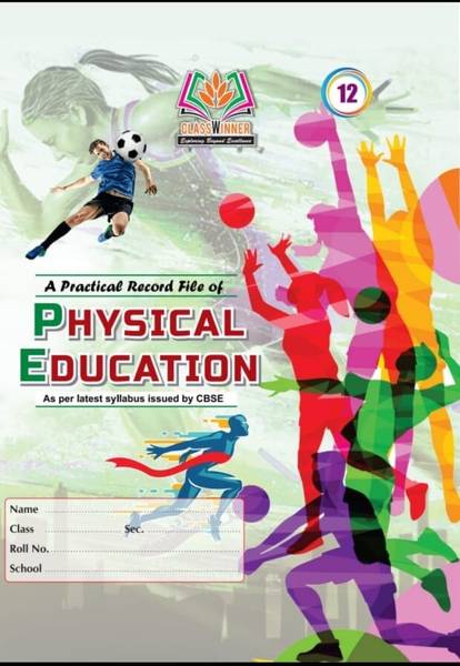 Classwinner Class 12 Physical Education Practical File: Achieve Excellence in Practical Assessments