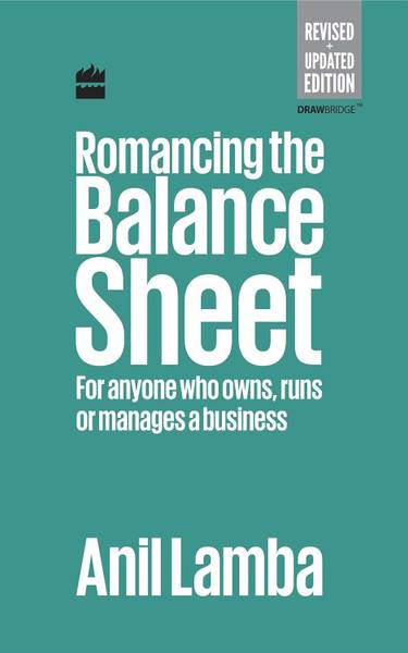 ROMANCING THE BALANCE SHEET: FOR ANYONE WHO OWNS, RUNS OR MANAGES A BUSINESS