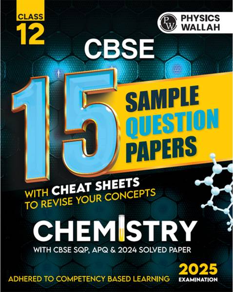 PW CBSE 15 Sample Question Papers Class 12 Chemistry for 2025 Exam | Competency-Based Learning | PYQ 2024 with Topper's Explanations, CBSE SQP & CBSE ...