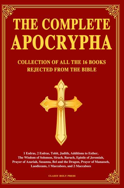 The Complete Apocrypha: Collection of all the 16 Books Rejected from the Bible