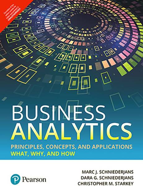 Business Analytics Principles, Concepts, and Applications: What, Why, and How 1 Edition