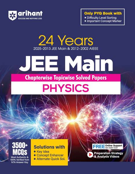 Arihant 24 Years JEE Main Physics Chapterwise Topicwise PYQ with 3500+ MCQ, Verified Answer by NTA, Solution with Key Idea, Concept Enhancer and Alter...