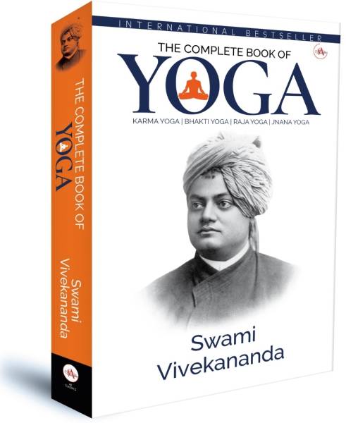 The Complete Book of Yoga : Karma Yoga, Bhakti Yoga, Raja Yoga, Jnana Yoga