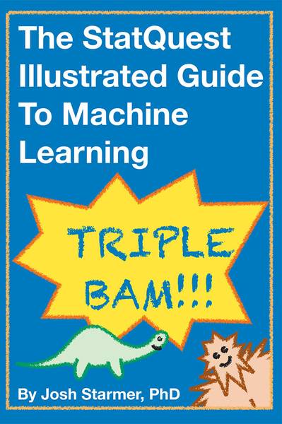 The StatQuest Illustrated Guide to Machine Learning (Full Colour Print)