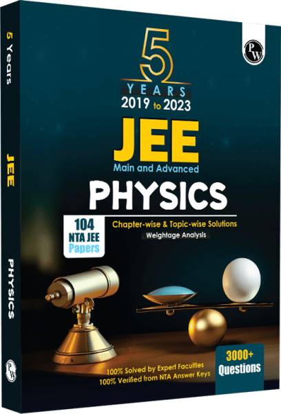 PW JEE Main & AdvancedPhysics All Shifts Last 5 Years' 104 Papers Questions Topic-wise, Fully Solved + 5 Years' Advance Solved Questions