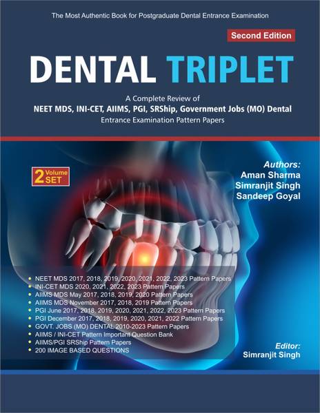 DENTAL TRIPLET A COMPLETE REVIEW OF NEET MDS, INI-CET, AIIMS, PGI, SRSHIP, GOVERNMENT JOBS (MO) DENTAL ENTRANCE EXAMINATION PATTERN PAPERS