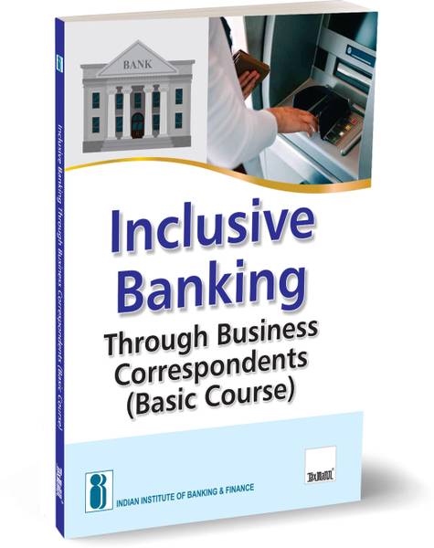 IIBF X Taxmann's Inclusive Banking Through Business Correspondents (Basic Course)  Essential resource for BCs handling basic transactions like deposit...