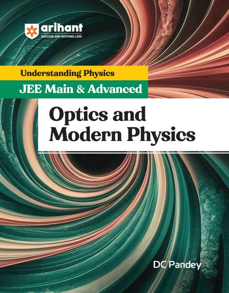 Arihant Understanding Physics for JEE Main & Advanced 2025- Optics and Modern Physics by DC Pandey | Revised Edition for Main/Advanced Preparation