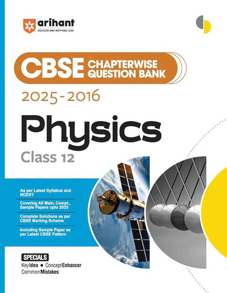 Arihant CBSE Chapterwise Question Bank 20252016 for Class 12 Physics | Latest Syllabus | Includes Solved Papers, Sample Papers, and CBSE Marking Schem...