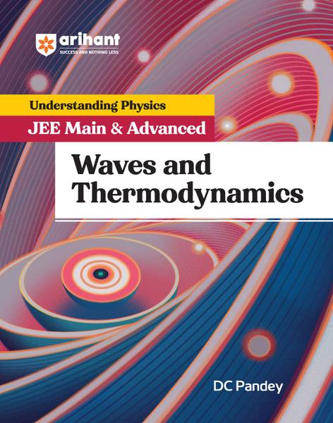 Arihant Understanding Physics for JEE Main & Advanced Waves and Thermodynamics | Theory and Practice Questions of Mechanics for JEE Main and Advanced
