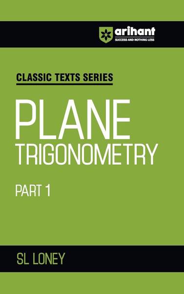 Arihant Classic Text Series Plane Trigonometry Part 1 with Vast Examples, Chapterwise study notes & Miscellaneous Answers