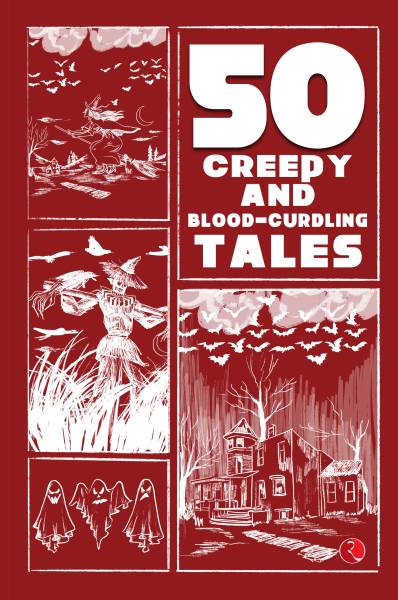 50 CREEPY AND BLOOD CURDLING TALES