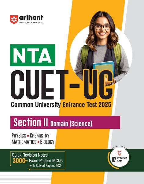 Arihant Study Guide for NTA CUET-UG 2025 Section II Domain (Science) | Quick revision notes, 3000+ exam pattern MCQs, latest solved papers, practice s...