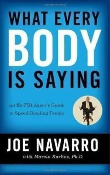 What Every Body Is Saying: An Ex-FBI Agent's Guide To Speed-Reading People Paperback By Joe Navarro Latest Edition