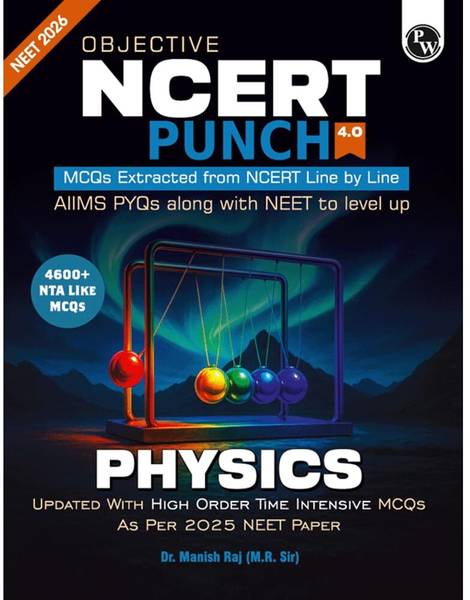 PW Objective NCERT Punch 4.0 Physics For NEET 2026 By Dr. Manish Raj (MR Sir) L Updated With High Order Time Intensive MCQs And AIIMS PYQs As Per 2025...