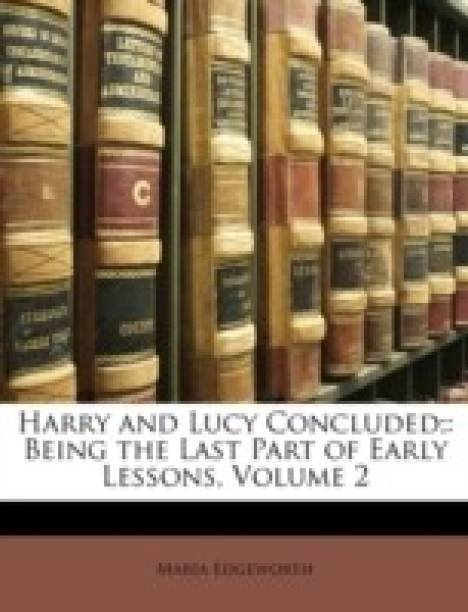 Harry and Lucy Concluded;: Being the Last Part of Early...