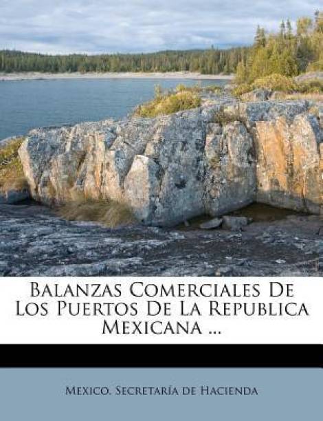 Balanzas Comerciales de Los Puertos de La Republica Mex...