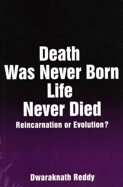 Death Was Never Born Life Never Died - Reincarnation or Evolution?