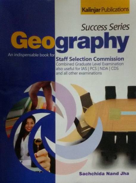 Success Series Geography: An Indispensable Book for Staff Selection Commission Combined Graduate Level Examination also Useful for IAS / PCS / NDA / CDS and all Other Examinations