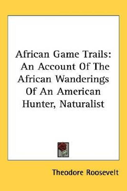 The Importance Of English Essay African Game Trails An Account Of The African Wanderings Of An American Hunter Naturalist Essay Sample For High School also Model Essay English Essays Travelogues Buy Essays Travelogues Online At Best Prices In Example Of An English Essay